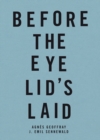 Before the Eye Lid's Laid : Agnes Geoffray - J. Emil Sennewald - Book