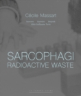 Sarcophagi. Radioactive Waste - Cecile Massart et Aldo Guillaume Turin : Interview - Entretien - Gesprek - Book