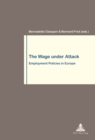 The Wage under Attack : Employment Policies in Europe - Book