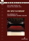 On Spectatorship : An Approach to Contemporary Spanish Theatre - eBook