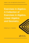 Exercises in Algebra : A Collection of Exercises, in Algebra, Linear Algebra and Geometry - Book