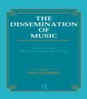 Dissemination of Music : Studies in the History of Music Publishing - Book