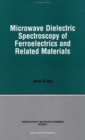 Microwave Dielectric Spectroscopy of Ferroelectrics and Related Materials - Book