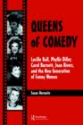 Queens of Comedy : Lucille Ball, Phyllis Diller, Carol Burnett, Joan Rivers, and the New Generation of Funny Women - Book