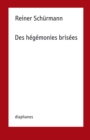 Reiner Schurmann : Des hegemonies brisees - eBook