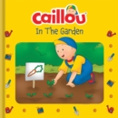 Caillou: In the Garden : In the Garden - Book