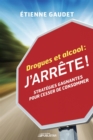 Drogues et alcool : j'arrete ! : Strategies gagnantes pour cesser de consommer - eBook