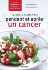 Mieux s'alimenter pendant et apres un cancer : Plus de 150 recettes saines et delicieuses - eBook