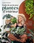 Guide de survie pour plantes d'interieur : Comment choisir les bonnes plantes pour embellir son decor - eBook