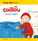 Caillou: Good Night! : Sleep Well: Nighttime - Book