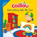 Caillou: Everything Will Be Fine : A Story About Viruses - Book