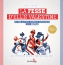 La fesse d'Ellis Valentine et 75 autres bonnes histoires des Expos : Mes souvenirs de nos z'amours 1969-2004 - eBook