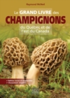 Le grand livre des champignons du Quebec et de l'est du Canada : Edition revue et augmentee - eBook