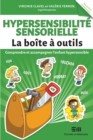 Hypersensibilite sensorielle - La boite a outils : Comprendre et accompagner l'enfant hypersensible - eBook