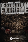 Destination extreme - Catacombes de Paris - eBook