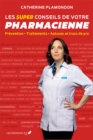 Les super conseils de votre pharmacienne : Prevention - Traitements - Astuces et trucs de pro - eBook