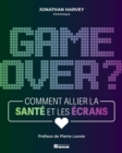 Game over ? : Comment allier la sante et les ecrans - eBook