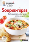 Soupes-repas : Tellement reconfortantes et rassasiantes ! - eBook