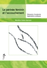 Le perinee feminin et l'accouchement - Edition actualisee (2021) : elements d'anatomie - applications pratiques - eBook