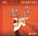 W Is for Wapiti! : An Alphabet Songbook - Book