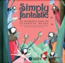 Simply Fantastic : An Introduction to Classical Music - Book