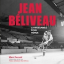 JEAN BELIVEAU La naissance d'un heros - eBook