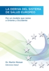La deriva del sistema de salud europeo : Por un modelo que reune a Oriente y Occidente - eBook