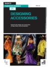 Basics Fashion Design 09: Designing Accessories : Exploring the design and construction of bags, shoes, hats and jewellery - Book