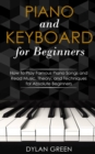 Piano and Keyboard for Beginners : How to Play Famous Piano Songs and Read Music. Theory, and Techniq - eBook