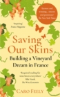 Saving Our Skins : Building a Vineyard Dream in France - eBook