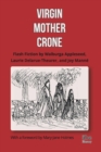 Virgin, Mother, Crone : Flash Fiction by Walburga Appleseed, Laurie Delarue-Theurer, and Joy Manne, with a foreword by Mary-Jane Holmes - eBook