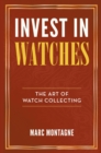 Invest in Watches : The Art of Watch Collecting - eBook