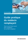 Guide pratique du medecin remplacant : Tout ce qu'il faut savoir pour remplacer ou se faire remplacer - eBook