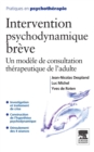 Intervention psychodynamique breve : Un modele de consultation therapeutique de l'adulte - eBook