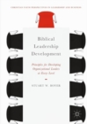 Biblical Leadership Development : Principles for Developing Organizational Leaders at Every Level - eBook