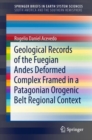 Geological Records of the Fuegian Andes Deformed Complex Framed in a Patagonian Orogenic Belt Regional Context - eBook