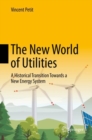 The New World of Utilities : A Historical Transition Towards a New Energy System - eBook