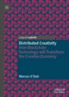 Distributed Creativity : How Blockchain Technology will Transform the Creative Economy - Book