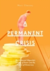 A Permanent Crisis : The Financial Oligarchy's Seizing of Power and the Failure of Democracy - eBook