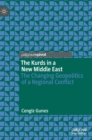 The Kurds in a New Middle East : The Changing Geopolitics of a Regional Conflict - Book