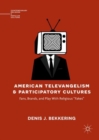 American Televangelism and Participatory Cultures : Fans, Brands, and Play With Religious "Fakes" - eBook