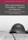 New Approaches to Translation, Conflict and Memory : Narratives of the Spanish Civil War and the Dictatorship - Book