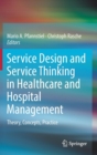 Service Design and Service Thinking in Healthcare and Hospital Management : Theory, Concepts, Practice - Book