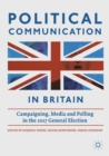 Political Communication in Britain : Campaigning, Media and Polling in the 2017 General Election - eBook