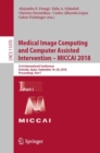 Medical Image Computing and Computer Assisted Intervention - MICCAI 2018 : 21st International Conference, Granada, Spain, September 16-20, 2018, Proceedings, Part I - eBook
