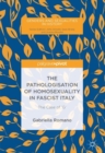 The Pathologisation of Homosexuality in Fascist Italy : The Case of 'G' - Book