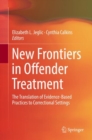 New Frontiers in Offender Treatment : The Translation of Evidence-Based Practices to Correctional Settings - eBook