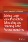 Solving Large-Scale Production Scheduling and Planning in the Process Industries - eBook