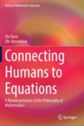 Connecting Humans to Equations : A Reinterpretation of the Philosophy of Mathematics - Book