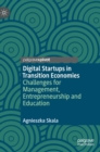 Digital Startups in Transition Economies : Challenges for Management, Entrepreneurship and Education - Book